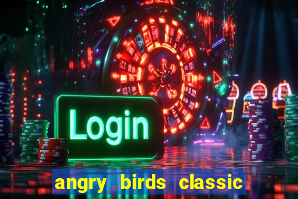 angry birds classic 1.0.0 apk